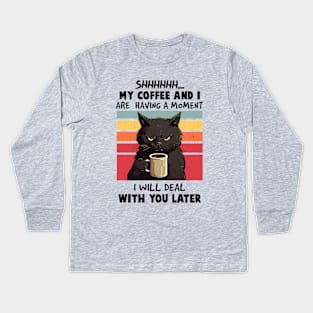 Shh, My Coffee and I Are Having A Moment Kids Long Sleeve T-Shirt